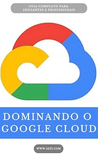 Livro GOOGLE CLOUD (GCP): GUIA ESSENCIAL PARA INICIANTES