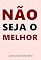 Livro Não Seja o Melhor