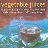 Image de Vegetable Juices: Over 30 fresh ideas for detox, raw power, health and well-being