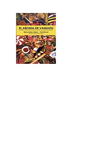 El Aroma de Vanuatu: Cuatro años de aventuras en los Mares del Sur (Spanish Edition) by Mercedes Lopez-Tomlinson