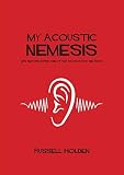 My Acoustic Nemesis: Life Before, During, and After an Acoustic Neuroma by