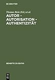 Autor - Autorisation - AuthentizitÃ¤t : BeitrÃ¤ge der Internationalen Fachtagung der Arbeitsgemeinschaft fÃ¼r germanistische Edition [... ], , 3111846741