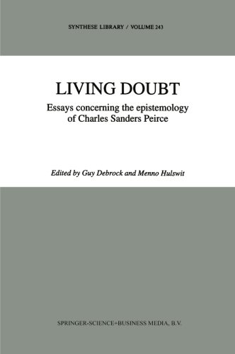Living Doubt: Essays concerning the epistemology of Charles Sanders Peirce (Synthese Library) (Volume 243)