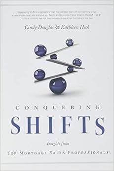 Conquering Shifts: Insights from Top Mortgage Sales Professionals Conquering Shifts: Insights from Top Mortgage Sales Professionals
