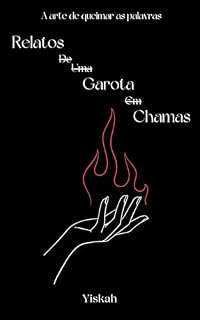 Livro Relatos de uma Garota em Chamas: A Arte de Queimar as Palavras