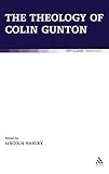 The Theology of Colin Gunton (T & T Clark Theology) by Lincoln Harvey