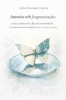 Livro Autoria sob fragmentação: crítica material à discricionariedade na separação processual de crimes econômicos especiais