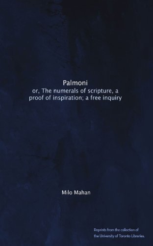 Palmoni: or, The numerals of scripture, a proof of inspiration; a free inquiry
