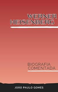Livro Werner Heisenberg: Biografia Comentada