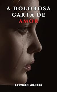 Livro A Dolorosa Carta de Amor (O Inferno de Deyvison Leandro)