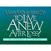 What Would Jesus Do to Live Anew After Loss?