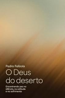 Livro O Deus do deserto: Encontrando paz no silêncio, na solitude e no sofrimento