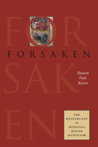 Forsaken: The Menstruant in Medieval Jewish Mysticism (HBI Series on Jewish Women)