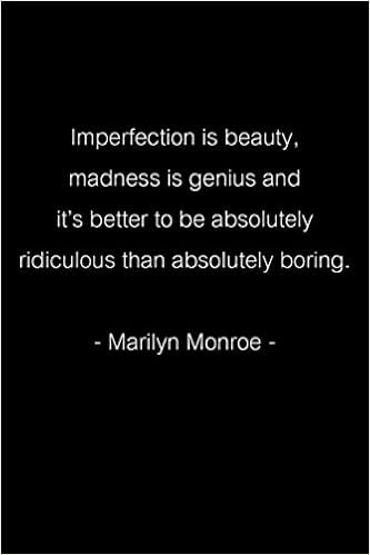 Imperfection Is Beauty Madness Is Genius Imperfection Is Beauty, Madness Is Genius And It's Better To Be Absolutely  Ridiculous Than Absolutely Boring. -Marilyn Monroe-: Jot Down Ideas And ...  Unexpectedly. Size (6X9 Inches) 120 Pages: Tactics, Golden: 9798550779170: