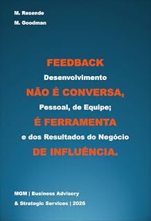 Livro Feedback não é Conversa, é Ferramenta de Influência: Desenvolvimento Pessoal, de Equipe; e dos Resultados do Negócio