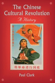 The Chinese Cultural Revolution: A History by Paul Clark (2008)