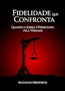 Livro Fidelidade que Confronta : Quando a Igreja é Perseguida pela Verdade