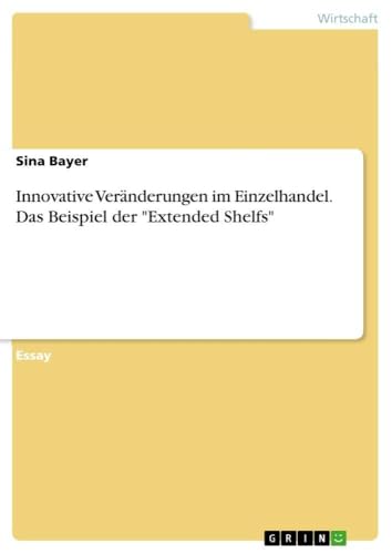 Innovative Veränderungen im Einzelhandel. Das Beispiel der "Extended Shelfs" (G…