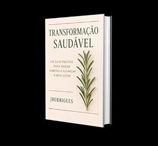 Livro TRANSFORMAÇÃO SAUDÁVEL: Um Guia Prático Para Mudar Hábitos e Acançar o Bem-Estar