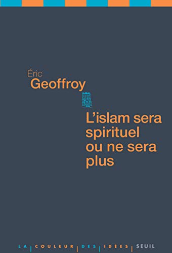 L'islam sera spirituel ou ne sera plus (French Edition) by Eric Geoffroy