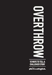 Overthrow: 10 ways to tell a challenger story