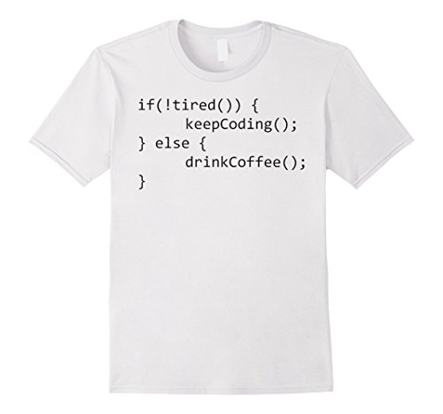 Mens If Not Tired Keep Coding, Else Drink Coffee Programmer Shirt XL White