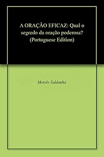 Livro A ORAÇÃO EFICAZ: Qual o segredo da oração poderosa?