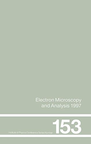 Electron Microscopy and Analysis 1997, Proceedings of the Institute of Physics Electron Microscopy and Analysis Group Conference, University of ... 1997 (Institute of Physics Conference)