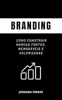 Livro Branding: Como Construir Marcas Fortes, Memoráveis e Valorizadas