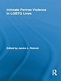 Intimate Partner Violence in LGBTQ Lives (Routledge Research in Gender and Society Book 28) by Janice L. Ristock
