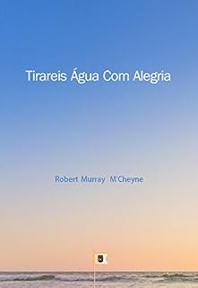 Livro Tirareis Água Com Alegria, por R. M. M´Cheyne