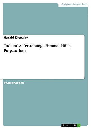 Tod und Auferstehung - Himmel, Hölle, Purgatorium (German Edition)