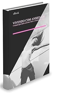 Livro Vivendo com Ansiedade - 7 Passos que irão ajudar você a viver mais feliz.