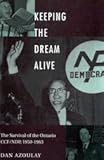 Keeping the Dream Alive : The Survival of the Ontario CCF/NDP, 1950-1963, Azoulay, Dan, 0773516344