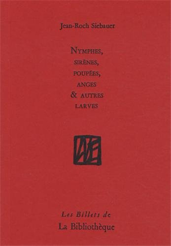 Nymphes, sirènes, poupées, anges & autres larves