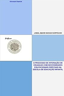 Livro O PROCESSO DE INTERAÇÃO DE CRIANÇAS COM NECESSIDADES EDUCACIONAIS ESPECIAIS NA ESCOLA DE EDUCAÇÃO INFANTIL.: EDUCAÇÃO ESPECIAL