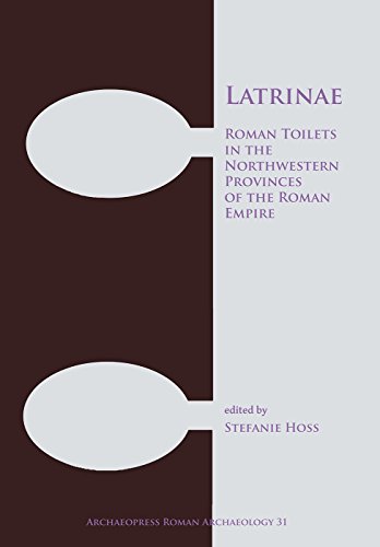 D0wnl0ad Latrinae: Roman Toilets in the Northwestern Provinces of the Roman Empire (Archaeopress Roman Archae [E.P.U.B]