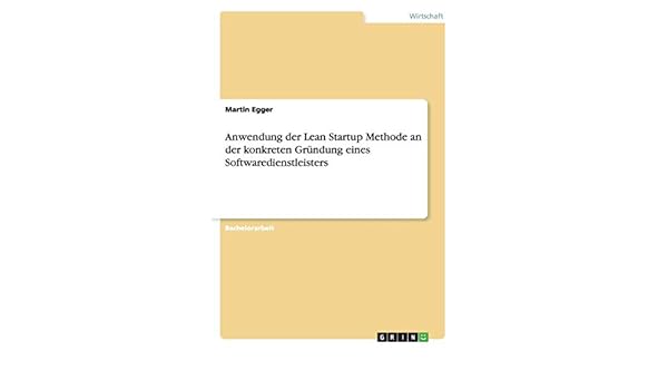 Anwendung Der Lean Startup Methode An Der Konkreten Gründung - 