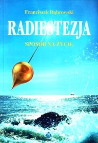 Radiestezja. Sposob na zycie (polish)
