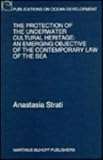 The Protection of the Underwater Cultural Heritage : An Emerging Objective of the Contemporary Law of the Sea, Strati, Anastasia, 0792330528