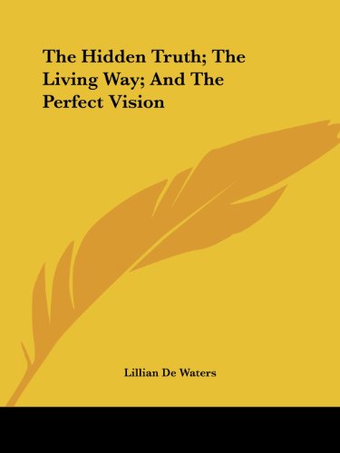 The Hidden Truth; The Living Way; And The Perfect Vision The Hidden Truth; The Living Way; And The Perfect Vision