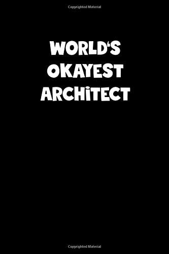 World's Okayest Architect Notebook - Architect Diary - Architect Journal - Funny Gift for Architect: Medium College-Ruled Journey Diary, 110 page, Lined, 6x9 (15.2 x 22.9 cm) Paperback – 18 Jul 2019