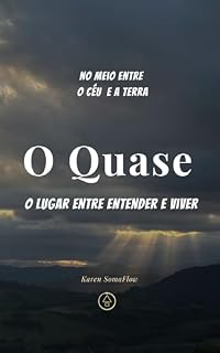 Livro Emoções: NO MEIO ENTRE O CÉU E A TERRA: O QUASE -O lugar entre entender e viver (MOVIMENTO EM SILÊNCIO Livro 3)