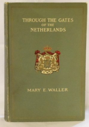 Through the gates of the Netherlands, by Mary E Waller (Hardcover)