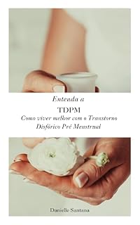 Livro Como viver melhor com o Transtorno Disfórico Pré Mestrual : TDPM