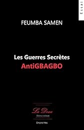 Les  guerres secrètes antiGbagbo