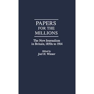 Papers for the Millions: The New Journalism in Britain, 1850s to 1914 (GLOBAL PER)