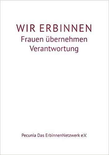 Wir Erbinnen Frauen Ubernehmen Verantwortung Amazon De Pecunia Das Erbinnennetzwerk E V Bucher