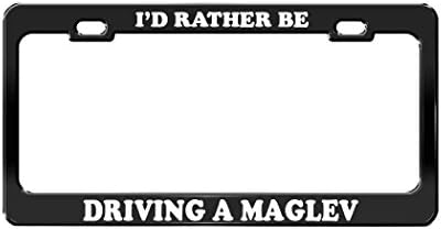 Envelope I'D RATHER BE DRIVING A MAGLEV Car Funny Black Metal License Plate Frame