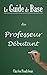 Le Guide de Base du Professeur Débutant (French Edition) by Charles Haudebrun